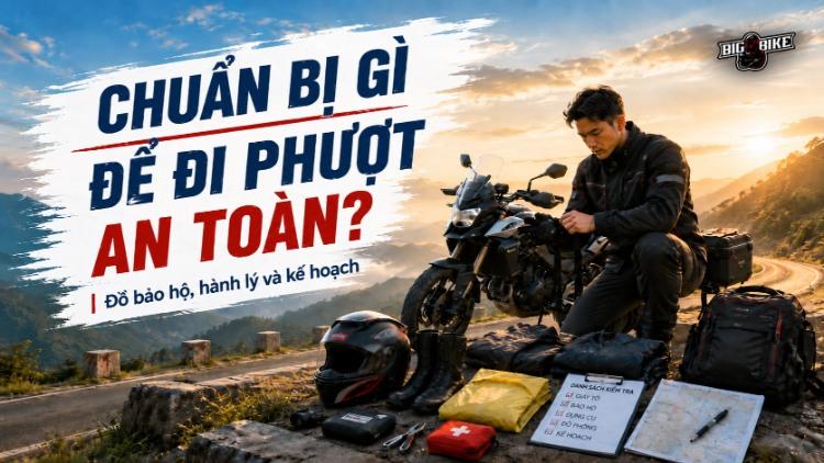 Một chuyến đi phượt an toàn hơn nên bắt đầu từ đồ bảo hộ phù hợp